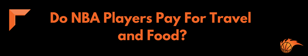 Do NBA Players Pay For Travel and Food