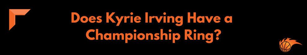 Does Kyrie Irving Have a Championship Ring