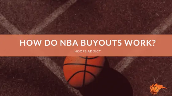 How Do NBA Buyouts Work