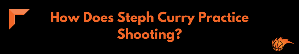 How Does Steph Curry Practice Shooting