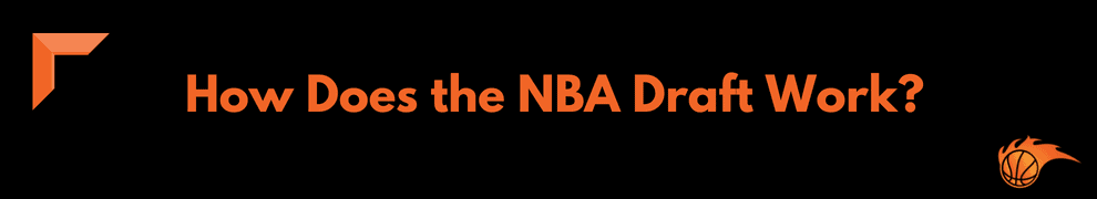How Does the NBA Draft Work