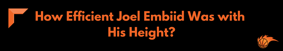 How Efficient Joel Embiid Was with His Height