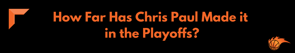 How FarHow Far Has Chris Paul Made it in the Playoffs Has Chris Paul Made it in the Playoffs