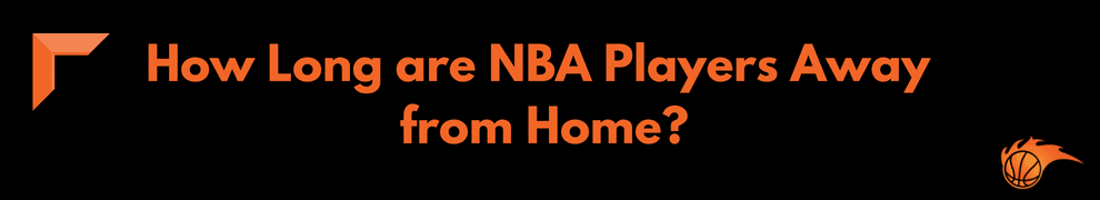 How Long are NBA Players Away from Home