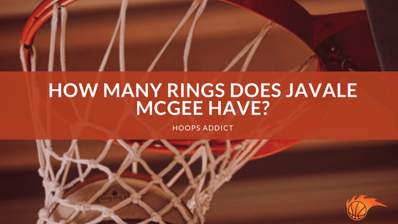 How Many Rings Does JaVale McGee Have