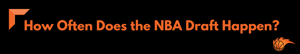 How Often Does the NBA Draft Happen