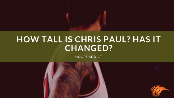How Tall is Chris Paul_ Has it Changed