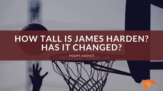 How Tall is James Harden_ Has it Changed