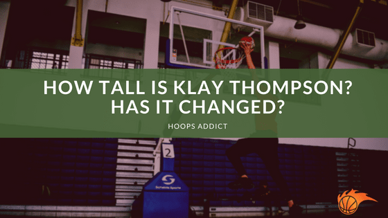 How Tall is Klay Thompson_ Has it Changed