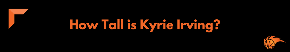 How Tall is Kyrie Irving