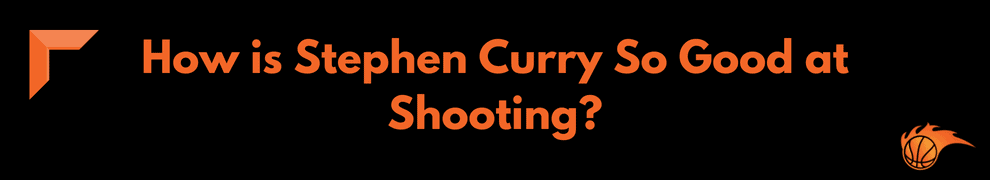 How is Stephen Curry So Good at Shooting