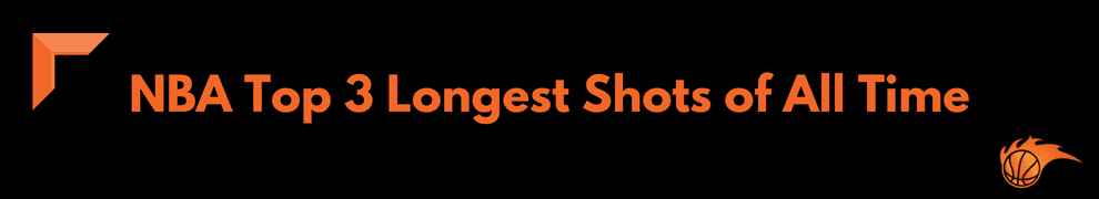 NBA Top 3 Longest Shots of All Time