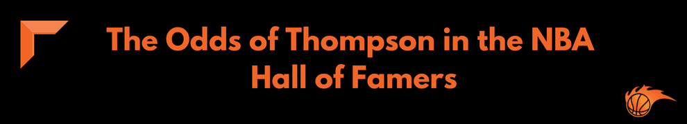 The Odds of Thompson in the NBA Hall of Famers