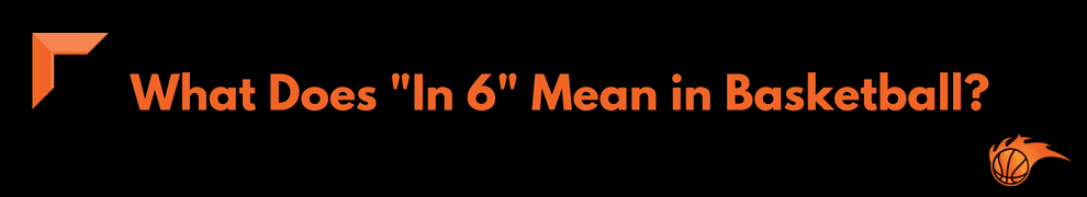 What Does In 6 Mean In Basketball Hoops Addict what-does-in-6-mean-in-basketball-hoops-addict