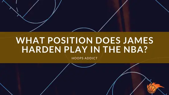 What Position Does James Harden Play in the NBA