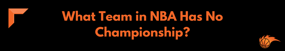 What Team in NBA Has No Championship