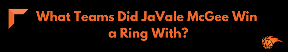 What Teams Did JaVale McGee Win a Ring With