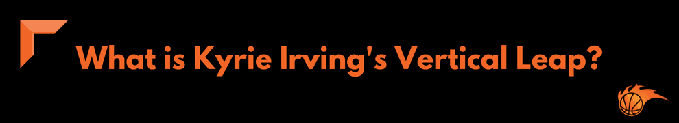 What is Kyrie Irving's Vertical Leap