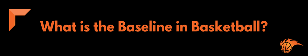 What is the Baseline in Basketball