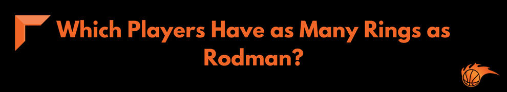 Which Players Have as Many Rings as Rodman