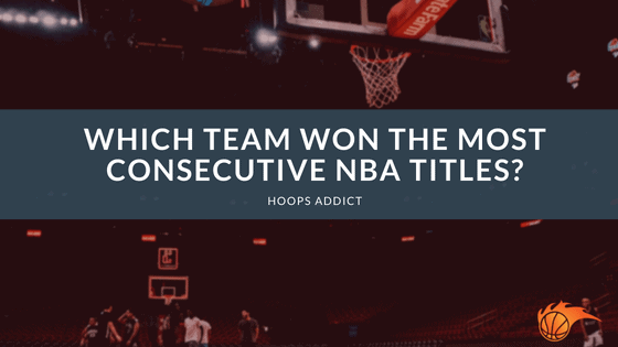 Which Team Won the Most Consecutive NBA Titles