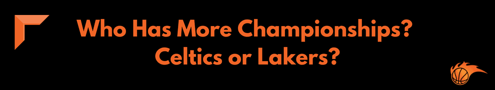 Who Has More Championships_ Celtics or Lakers