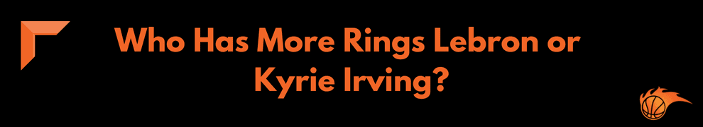 Who Has More Rings Lebron or Kyrie Irving