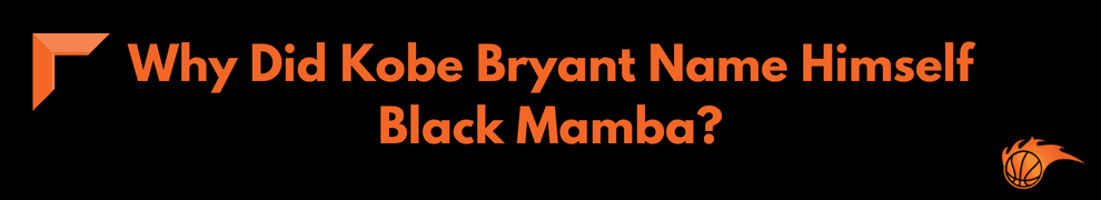 Why Did Kobe Bryant Name Himself Black Mamba