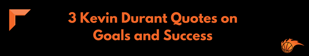 3 Kevin Durant Quotes on Goals and Success 
