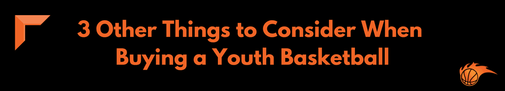 3 Other Things to Consider When Buying a Youth Basketball
