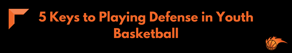 5 Keys to Playing Defense in Youth Basketball