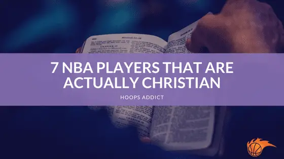 7 NBA Players That are Actually Christian