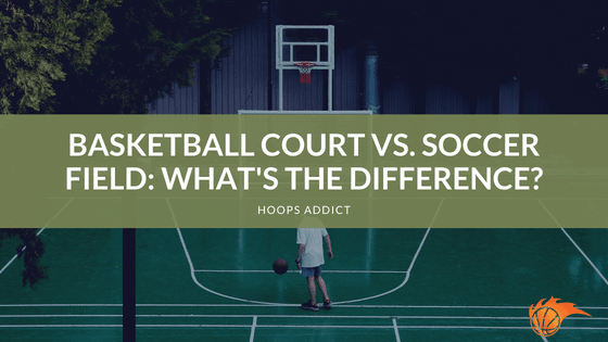 Basketball Court vs. Soccer Field_ What's the Difference