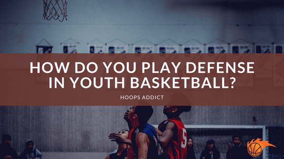 How Do You Play Defense in Youth Basketball