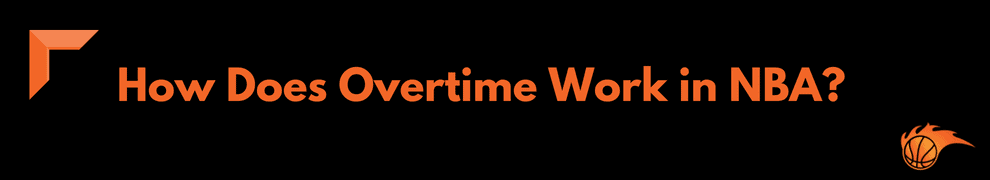How Does Overtime Work in NBA_ 
