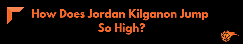 How High is Jordan Kilganon's Vertical Leap (2)