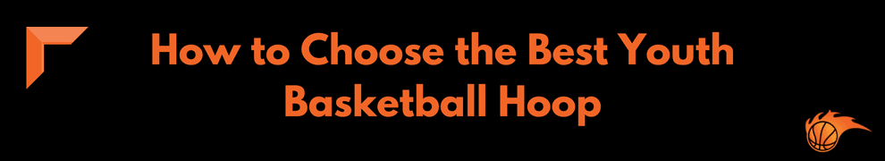 How to Choose the Best Youth Basketball Hoop