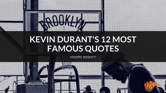 Kevin Durant's 12 Most Famous Quotes