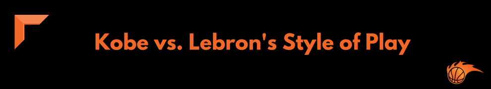 Kobe vs. Lebron's Style of Play