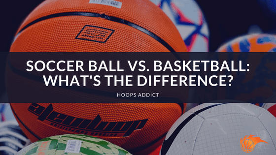 Soccer Ball vs. Basketball_ What's the Difference