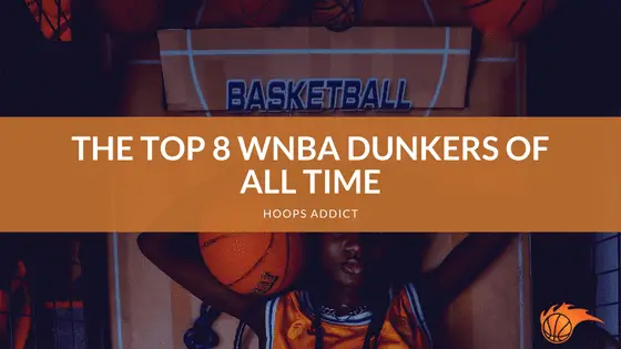 The Top 8 WNBA Dunkers of All Time