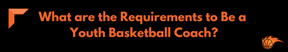 What are the Requirements to Be a Youth Basketball Coach