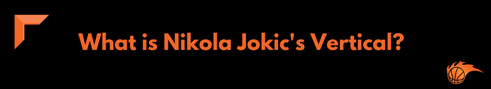 What is Nikola Jokic's Vertical