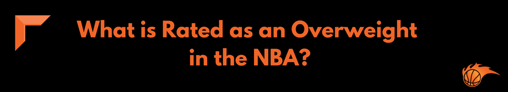 What is Rated as an Overweight in the NBA