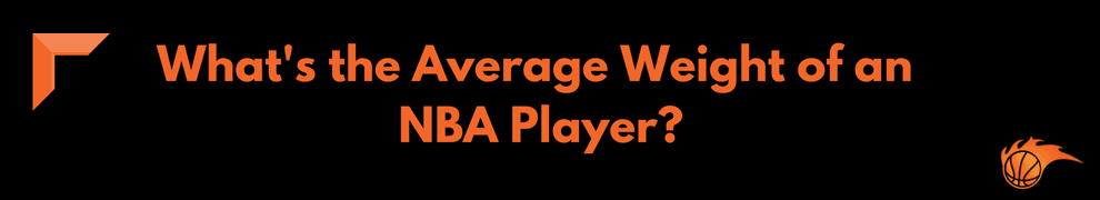 What's the Average Weight of an NBA Player