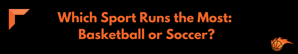 Which Sport Runs the Most_ Basketball or Soccer