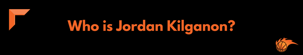 Who is Jordan Kilganon