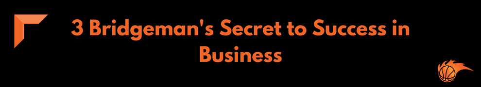 3 Bridgeman's Secret to Success in Business