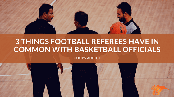 3 Things Football Referees Have in Common with Basketball Officials