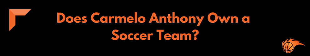 Does Carmelo Anthony Own a Soccer Team